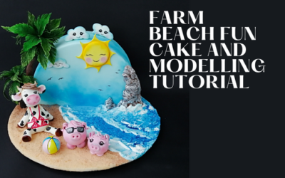 FARM BEACH FUN CAKE & MODELLING TUTORIAL