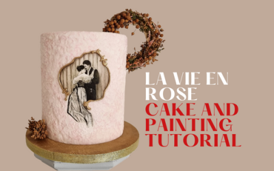 ‘LA VIEN EN ROSE’ CAKE & MODELLING TUTORIAL