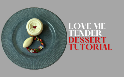 ‘LOVE ME TENDER’ DESSERT TUTORIAL
