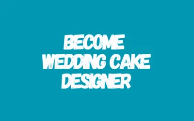 HOW TO BECOME A WEDDING CAKE DESIGNER